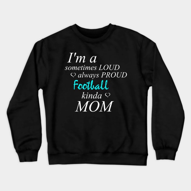 Loud Proud Football Mom Crewneck Sweatshirt by Tainted Designs